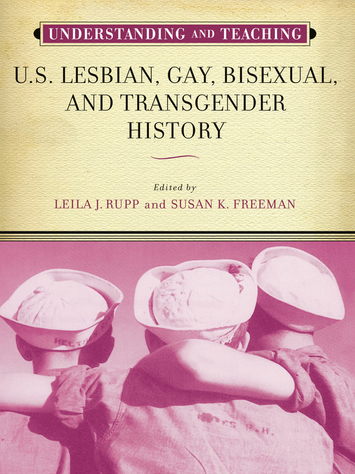 Title details for Understanding and Teaching U.S. Lesbian, Gay, Bisexual, and Transgender History by Leila J. Rupp - Available